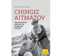 Chingiz Aitmatov: The Glorious Path of an Eurasian Writer