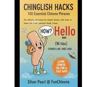 《Chinglish Hacks: Essential 100》: The Ultimate Phrasebook for English Speakers Who Want to Sound Like Locals (Without Really Trying)