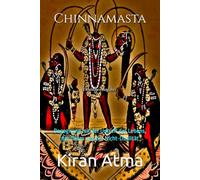 Chinnamasta: Begegnung mit der Urkraft des Lebens, des Todes und der Nicht-Dualität: 3 (Das hinduistische Pantheon enträtseln: Ihr wesentlicher ... Mythen, Legenden, und Vedischen Texten)