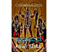 Chinnamasta: Encountering the Primal Power of Life, Death, and Non-Duality: 3 (Unraveling the Hindu Pantheon: Your Essential Guide to Gods, Goddesses, Myths, Legends, Vedic Texts and Ancient Wisdom)
