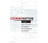 Chinnovation – Cómo los innovadores chinos están cambiando el mundo