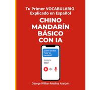 CHINO MANDARÍN BÁSICO CON IA: Tu Primer Vocabulario Explicado en Español