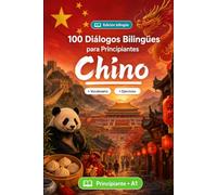 Chino para Principiantes A1: 100 Diálogos Bilingües de la Vida Real: Aprende frases útiles con traducción al español, vocabulario y ejercicios para principiantes y adultos