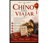 Chino para Viajar: La guía práctica con las frases, vocabulario y trucos esenciales para defenderte en cualquier viaje a China - Pekín, Shanghái, Xi'an y más allá, con pinyin y pronunciación adaptada