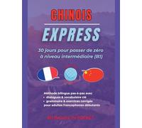 Chinois Express: 30 Jours pour Passer de Zéro à Niveau Intermédiaire (B1)
