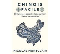 Chinois facile : 300 phrases essentielles pour tout réussir au quotidien