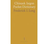 Chinook Jargon Pocket Dictionary: English-Chinook and Chinook-English with pronunciation and spelling notes