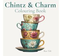 Chintz and Charm Colouring Book: A Cosy Cottage-Core Tea-Time Colouring Experience with Vintage Charm and Gentle Fantasy (Cottage Core Colouring Book Series)