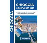 CHIOGGIA REISEFÜHRER 2026: Wo die Fischerflotte der Lagune noch immer heimkehrt und ein Carpaccio-Meisterwerk in Stille wartet