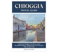 CHIOGGIA TRAVEL GUIDE: Top Spots, Local Recommendations, Outdoor Fun, and Practical Tips for Your Visit