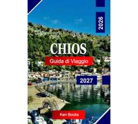 Chios Guida di viaggio 2026 - 2027: Esplora la Grecia con villaggi medievali, boschetti di mastice, spiagge nascoste, sentieri costieri e autentica cultura egea