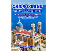 CHIOS ISLAND TRAVEL GUIDE 2025-2026: Your handbook for Unforgettable Discovery and Adventure