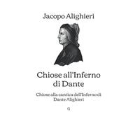Chiose all'Inferno di Dante: Chiose alla cantica dell'Inferno di Dante Alighieri
