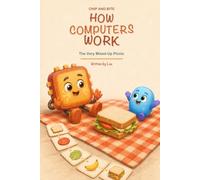 Chip and Bite - How Computers Work: The Very Mixed-Up Picnic (Chip and Bite and their adventures in the virtual world)