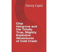Chip Hargrove and the Totally True, Slightly Explosive Adventures of Cold Creek