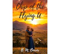 Chip of the Flying U: The Classic Clean and Wholesome Cowboy Romance