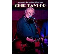 Chip Taylor: Complete Recordings Illustrated: 208 (Essential Discographies)