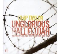 Chip Taylor - Unglorious Hallelujah/Red, Red Rose & Other Stories Of Love, Pain & Destruction