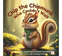 Chip the Chipmunk Who Couldn’t Wait: A gentle story about patience, love, and learning to slow down (Kind Hearts, Big Feelings)