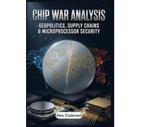 Chip War Analysis: Geopolitics, Supply Chains & Microprocessor Security