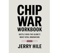 Chip War Workbook: Battle Over the Globe’s Most Vital Innovation