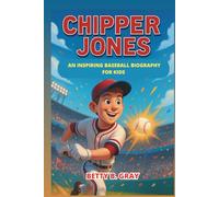 Chipper Jones: An Inspiring Baseball Biography for Kids - The Story of a World Series Champion, MVP, and Braves Hero