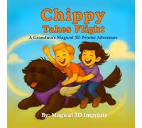 Chippy Takes Flight: A Grandma's Magical 3D Printer Adventure
