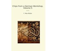 Chips from a German Workshop, Volume 5 (Classic Books)