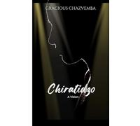Chiratidzo (A Vision): A Tale of Love, Envy & Faith In The Heart of Kawuyu Village
