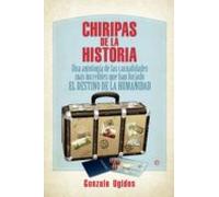 Chiripas De La Historia: Una Antologia De Las Casualidades Mas Increib