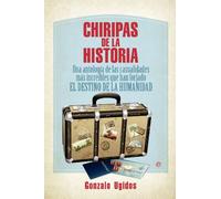 Chiripas de la historia: Una antología de las casualidades más increíbles que han forjado el destino de la humanidad