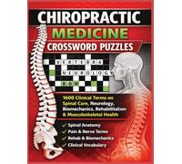 Chiropractic Medicine Crossword Puzzles: 1600 Clinical Terms on Spinal Care, Neurology, Biomechanics, Rehabilitation & Musculoskeletal Health (Inside the Medical World)