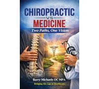 CHIROPRACTIC vs MEDICINE: Two Paths, One Vision (SERIES 1 - The Natural Therapies Handbook A practical guide to traditional healing methods and hands-on wellness.)