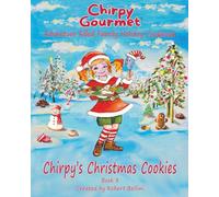Chirpy Gourmet Chirpy's Christmas Cookies: Adventure Filled Family Holiday Cookbook A Kids Christmas Cookbook for Ages 7-12 with Heartwarming Stories, ... Flavor Frontier Series Family Cookbooks)