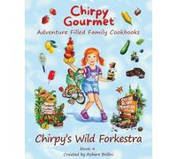Chirpy Gourmet Chirpy's Wild Forkestra: Adventure Filled Family Nature Cookbook: A Kids Cookbook for Ages 7-12 with Fun Stories, Farm Fresh Recipes, ... Flavor Frontier Series Family Cookbooks)