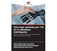 Chirurgie assistée par l'IA et la robotique intelligente: Explorez la nouvelle ère où le pouls du chirurgien s'allie à la précision robotique.