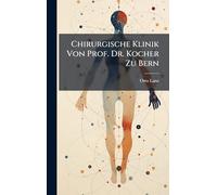 Chirurgische Klinik Von Prof. Dr. Kocher Zu Bern
