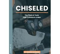 CHISELED: The Trials & Tools That Transform A Man (IMPACT Players Cohorts For Men: Workbooks)