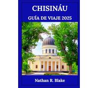 CHISINÁU GUÍA DE VIAJE 2025: Actividades, lugares y consejos para una experiencia inolvidable