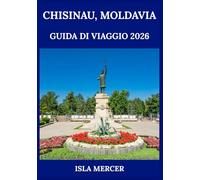 CHISINAU, MOLDAVIA GUIDA DI VIAGGIO 2026: Dove storia, tradizione e vita moderna si intrecciano