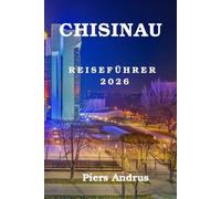 Chisinau Reiseführer 2026: Der unverzichtbare Reisebegleiter, um Chișinăus beste Restaurants, Weingüter, historische Stätten, lokale Erlebnisse und ... eine perfekte Reise im Jahr 2026 zu entdecken
