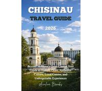 CHISINAU TRAVEL GUIDE 2026: Beyond Moldova’s Quiet Capital Your Guide to Hidden Gems, Authentic Culture, Local Cuisine, and Unforgettable Experiences