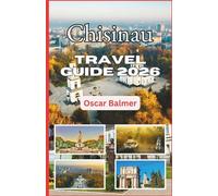 Chisinau Travel Guide 2026: Exploring Parks, Heritage, Cuisine, and Authentic Eastern Charm