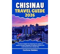 Chisinau Travel Guide 2026: Practical Insights for Exploring the capital of Eastern Europe's Republic of Moldova Packed with Local Secrets and a Handy Map
