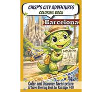 Chisp´s City Adventures Colouring Book - Barcelona: Paiting and Learning Architecture I (Ages 4 - 10 years) - Explore Architecture, Landmarks & Fun ... 50 pgs. (Chisp’s Adventures Around the World)