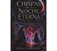 CHISPAS DE LA NOCHE ETERNA: Una fantasía oscura romántica de magia prohibida, destino y amor inmortal