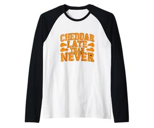 Chiste Divertido sobre el Queso Cheddar más Tarde Que Nunca Camiseta Manga Raglan
