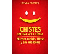 CHISTES EN UNA SOLA LÍNEA. Humor rápido, filoso y sin anestesia: ¿Se puede hacer reír con una sola frase? Este libro demuestra que sí… y sin piedad (CHISTES DE UNA SOLA FRASE)