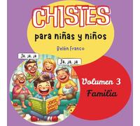 CHISTES PARA NIÑOS. 3. FAMILIA: Chistes de familia, para niños de 5 años en adelante. Aprende y ríe con este libro divertido y educativo. ¡Fomenta el ... PERFECTOS PARA APRENDER A REÍR EN FAMILIA.)