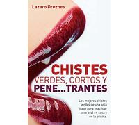 Chistes verdes, cortos y pene...trantes: Los mejores chistes verdes de una sola frase para practicar sexo oral, en casa, en la oficina y en los viajes.: Volume 6 (CHISTES DE UNA SOLA FRASE)